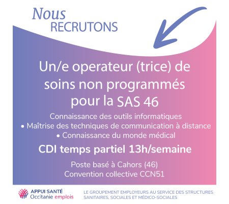 Le Groupement d’Employeurs Appui Santé Occitanie Emplois recherche un opérateur de soins non programmés pour son adhérent le SAS 46.