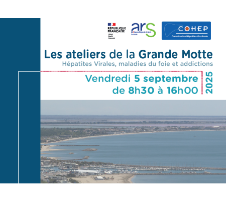 Les ateliers de la Grande Motte de la COHEP : Hépatites Virales, maladies du foie et addictions